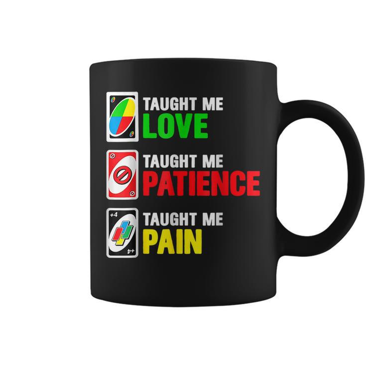 Uno Taught Me Love Taught Me Patience Taught Me Pain Coffee Mug