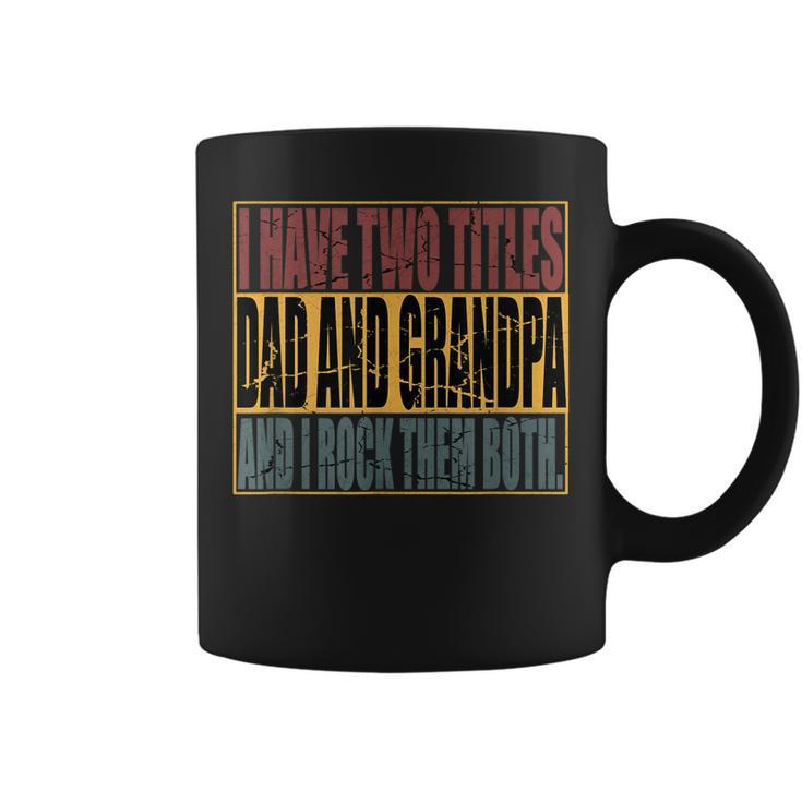 Vintage I Have Two Titles Dad And Grandpa I Rock Them Both  Coffee Mug