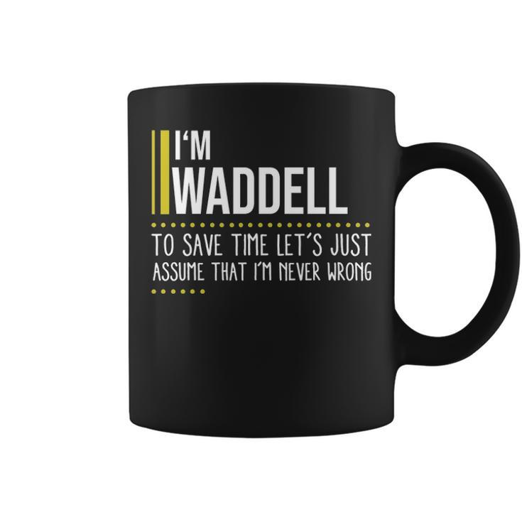 Waddell Name Gift Im Waddell Im Never Wrong Coffee Mug