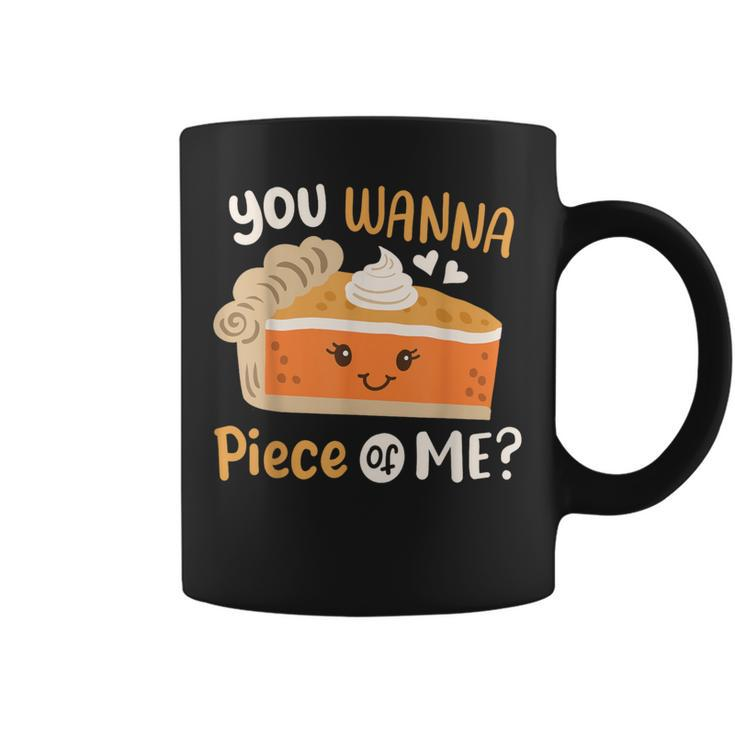 You Wanna Piece Of Me Cute Pumpkin Pie Happy Thanksgiving Coffee Mug