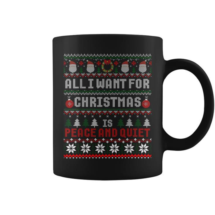 All I Want For Christmas Is Peace And Quiet Ugly Sweater Coffee Mug