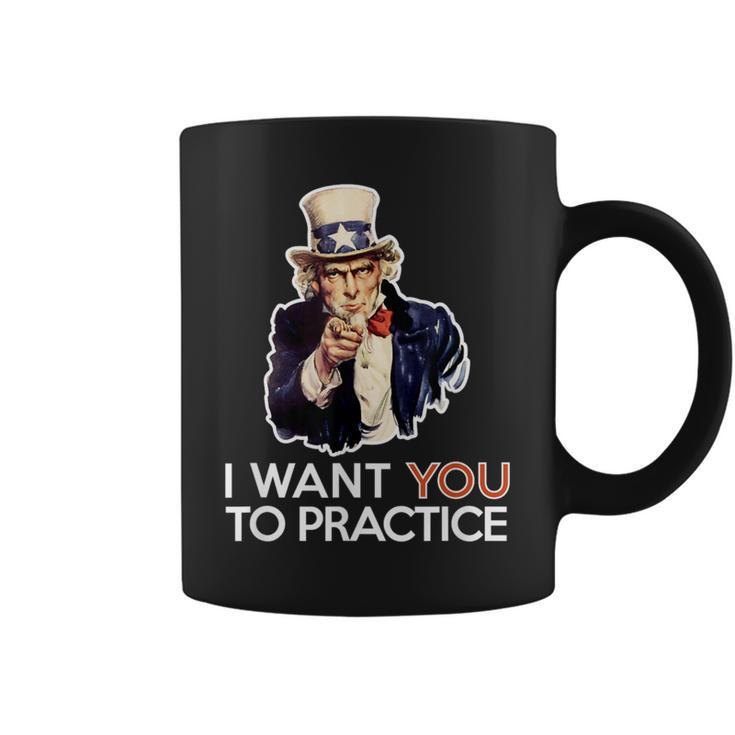 I Want You To Practice Band Director Or Coach T Coffee Mug