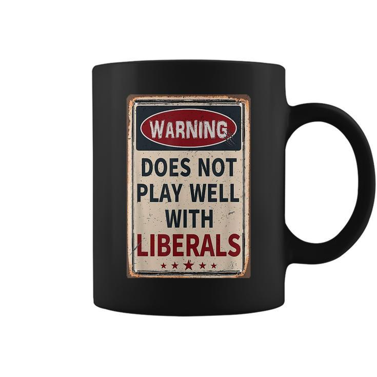 Warning Does Not Play Well With Liberals Conservative Coffee Mug
