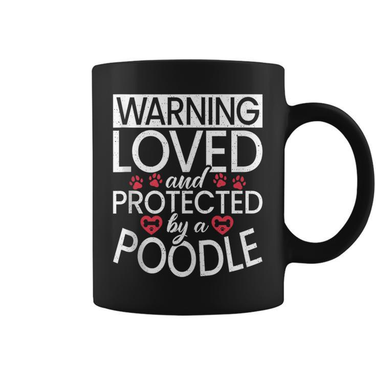 Warning Loved And Protected By A Poodle Dog  Coffee Mug