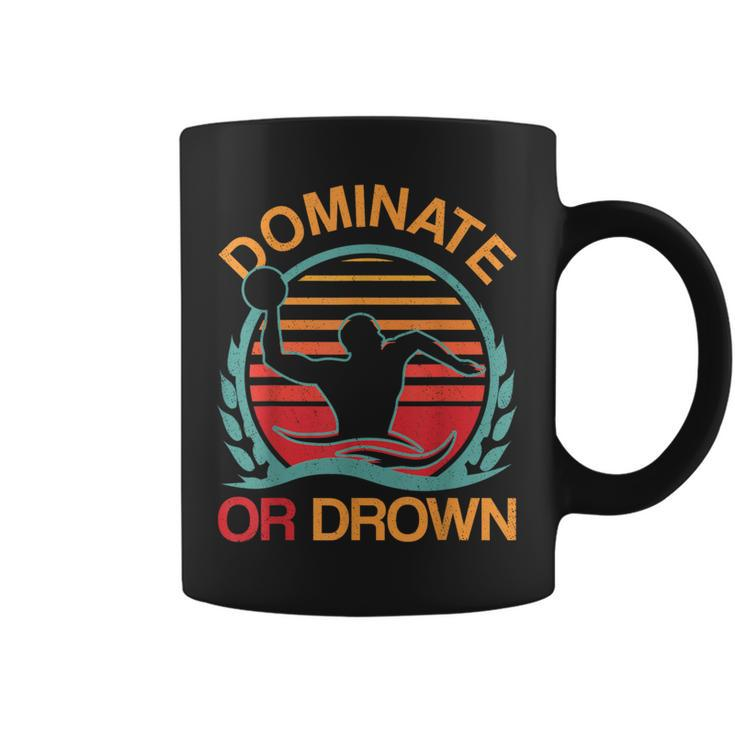 Water Polo Dominate Or Drown Waterpolo Player Coffee Mug