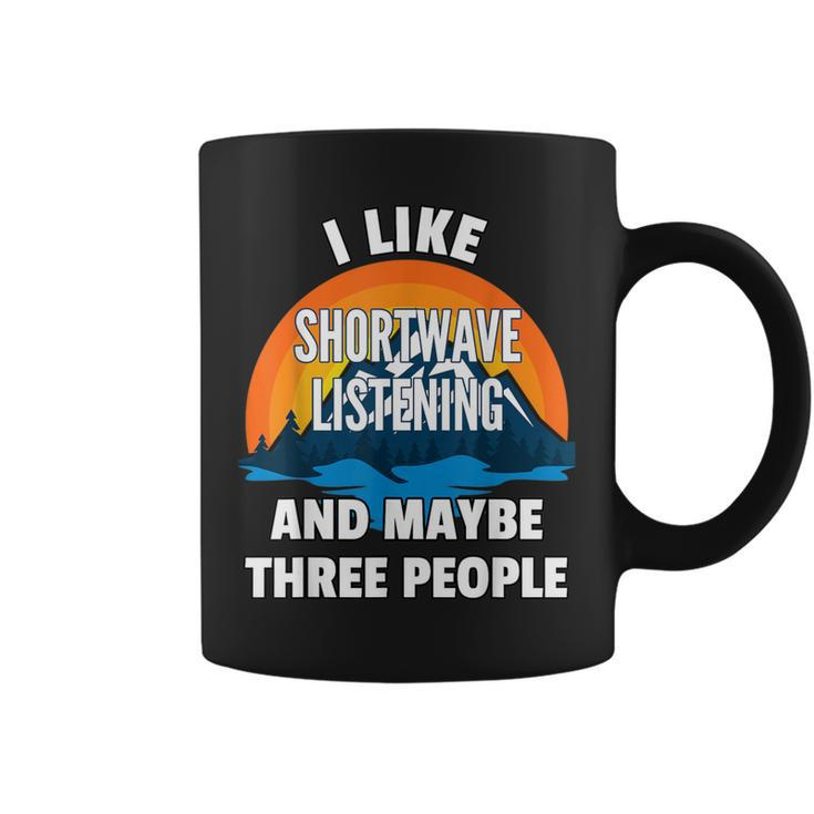 I Like Shortwave Listening And Maybe Three People Coffee Mug