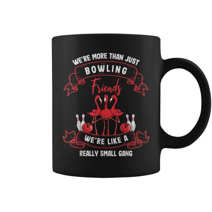 We Are More Than Just Bowling Friends Bowler Bowling-Team  Coffee Mug