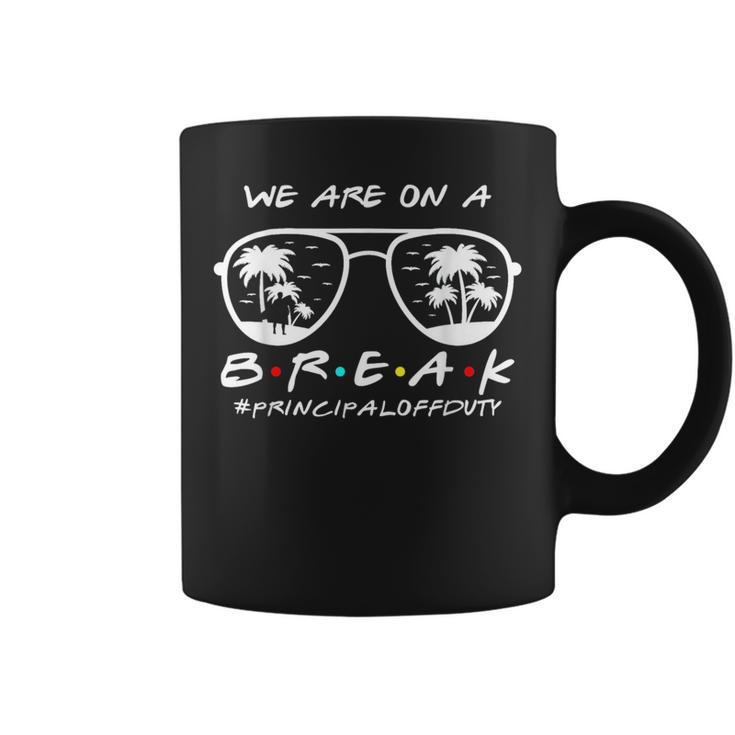 We Are On A Break Principal Off Duty Glasses Summer  Coffee Mug
