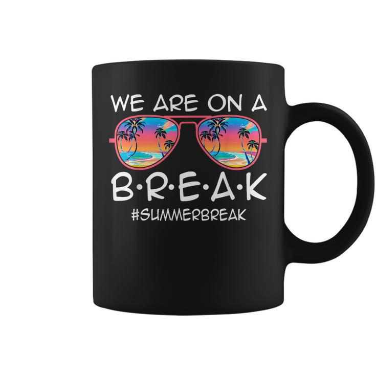 We Are On A Break Summer Break Sunglasses Last Day Of School Coffee Mug