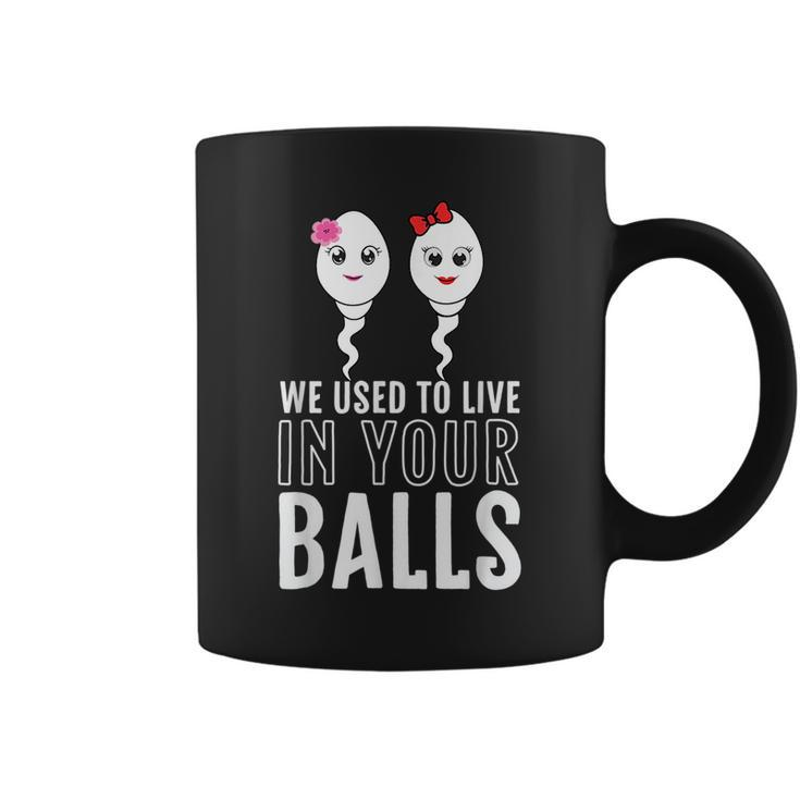 We Used To Live In Your Balls Fathers Day Cute 2 Girls Sperm  Coffee Mug