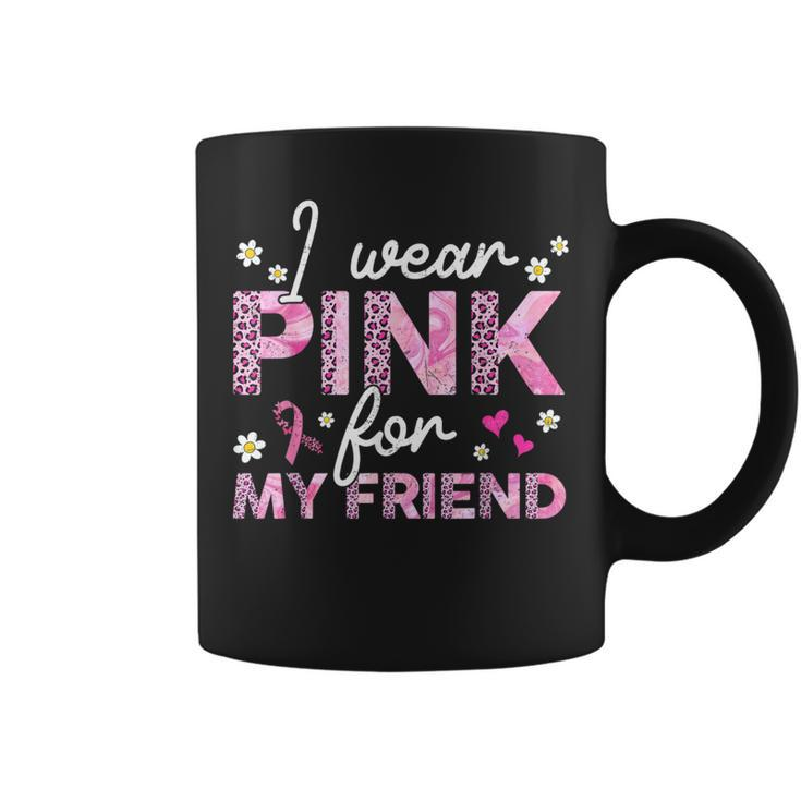 I Wear Pink For My Friend Breast Cancer Awareness Survivor Coffee Mug