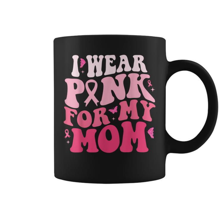 I Wear Pink For My Mom Support Breast Cancer Awareness Coffee Mug