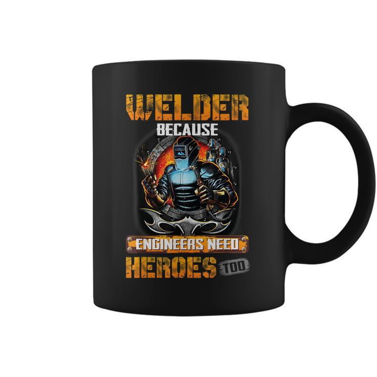 Welder Because Engineers Need Heroes Too  Coffee Mug