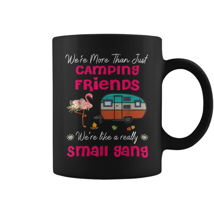 Were More Than Camping Friends Were Like A Small Gang  Coffee Mug
