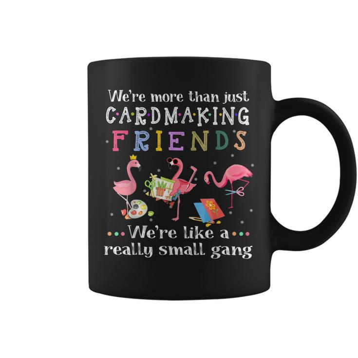 Were More Than Just Cardmaking Friends  Coffee Mug