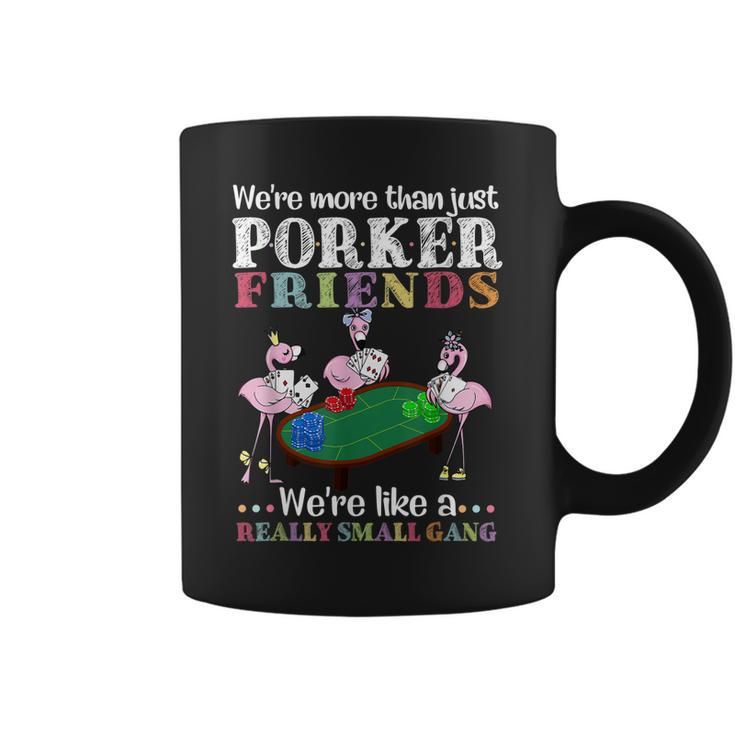 Were More Than Just Poker Friends Were Like A Small Gang  Gift For Women Coffee Mug