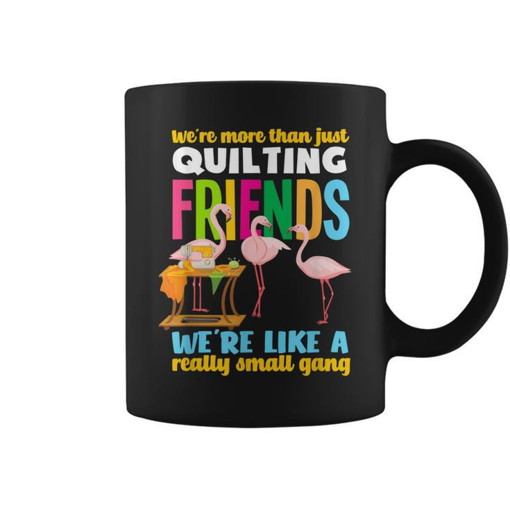 Were More Than Quilting Friends - Funny Flamingo Quilter  Coffee Mug