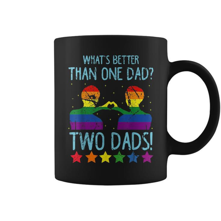 Whats Better Than One Dad Two Dads  Coffee Mug