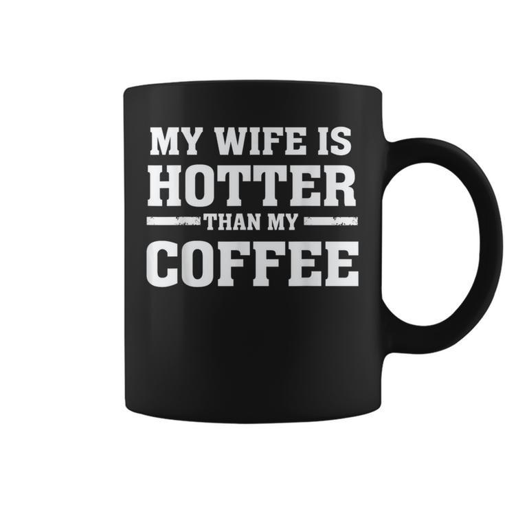 My Wife Is Hotter Than My Coffee Proud Husband Coffee Mug