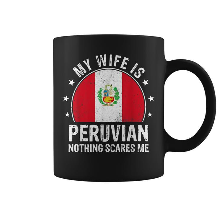My Wife Is Peruvian Nothing Scares Me Peruvian Wife Flag Coffee Mug