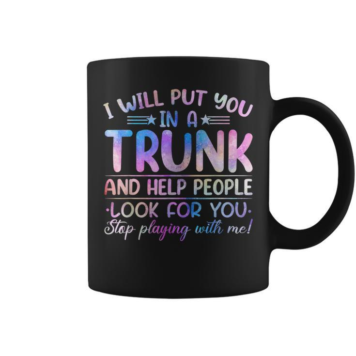 I Will Put You In A Trunk And Help People Look Tie Dye Color Coffee Mug