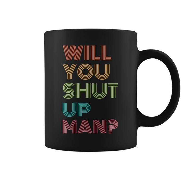 Will You Shut Up Man 2020 President Debate Quote Coffee Mug