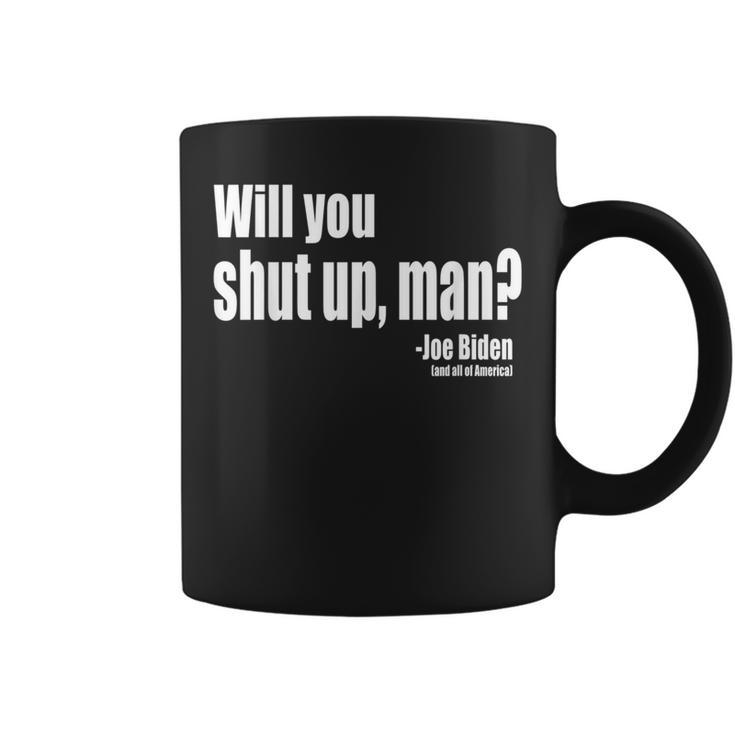 Will You Shut Up Man Biden Quote President Debate Coffee Mug