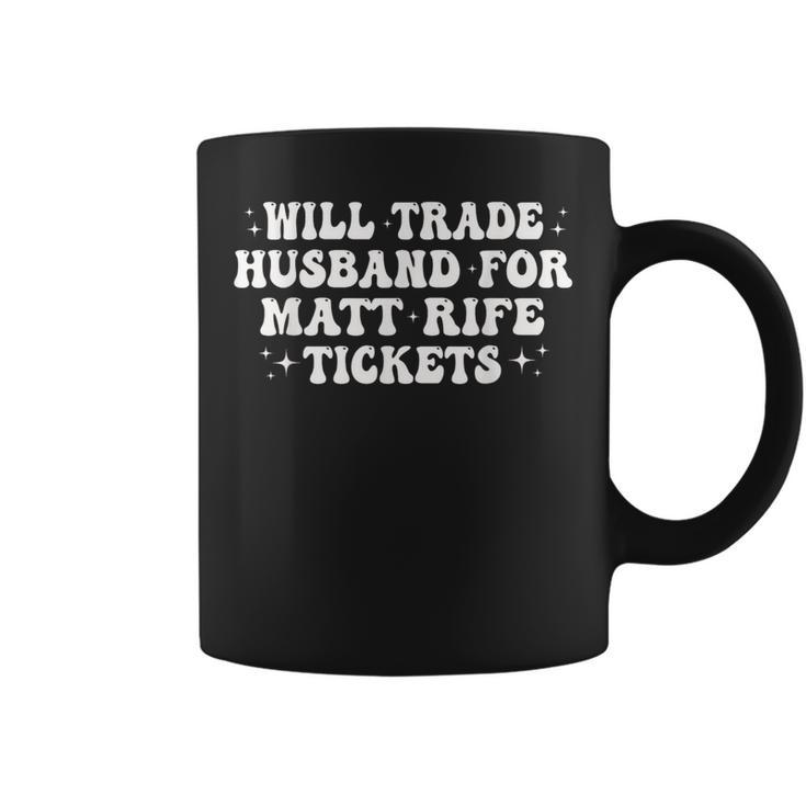 Will Trade Husband For Matt Rife Tickets Coffee Mug