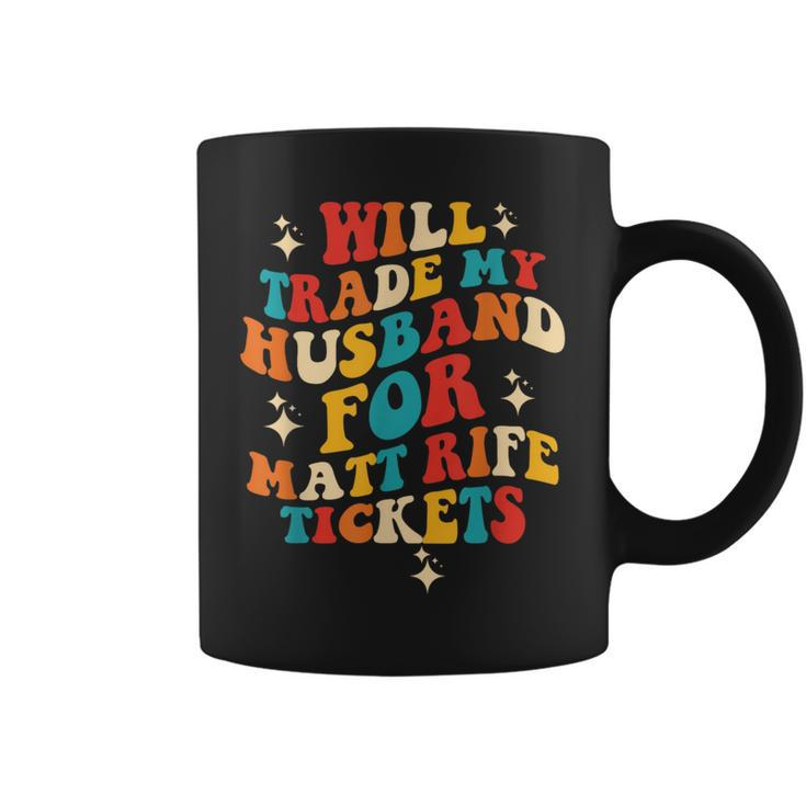 Will Trade My Husband For Matt Rife Tickets Quote Coffee Mug