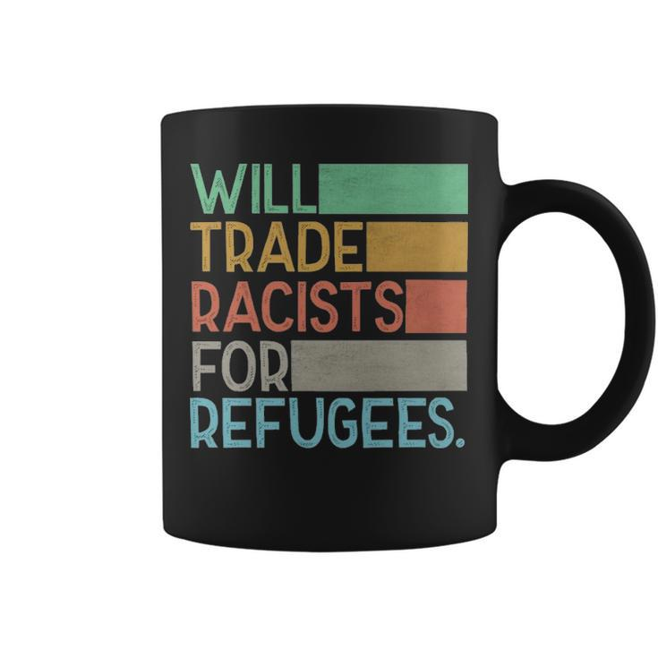 Will Trade Racists For Refugees  - Will Trade Racists For Refugees  Coffee Mug