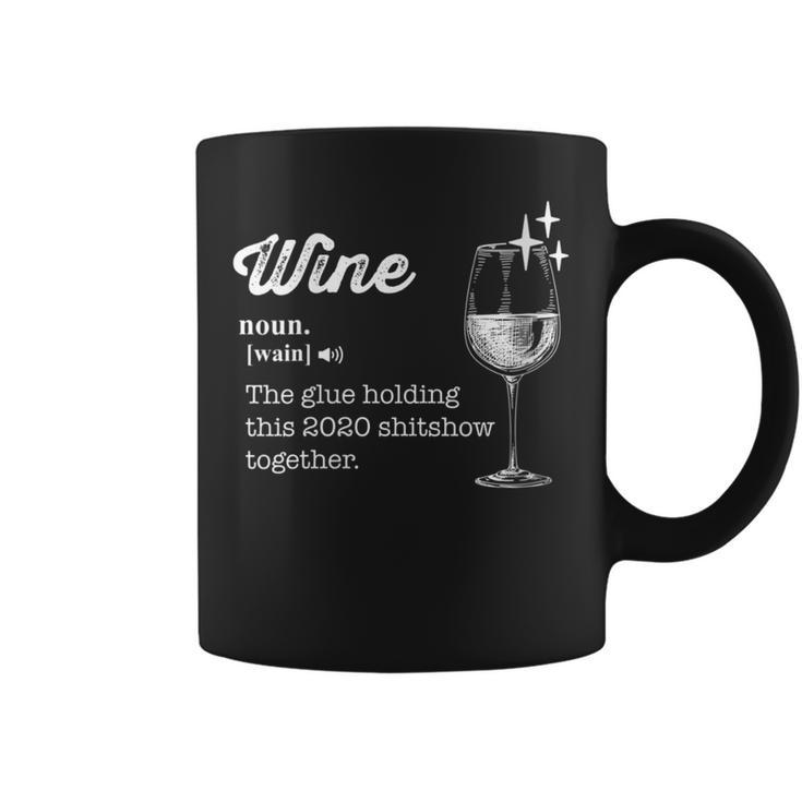 Wine The Glue Holding This 2020 Shitshow Together Coffee Mug