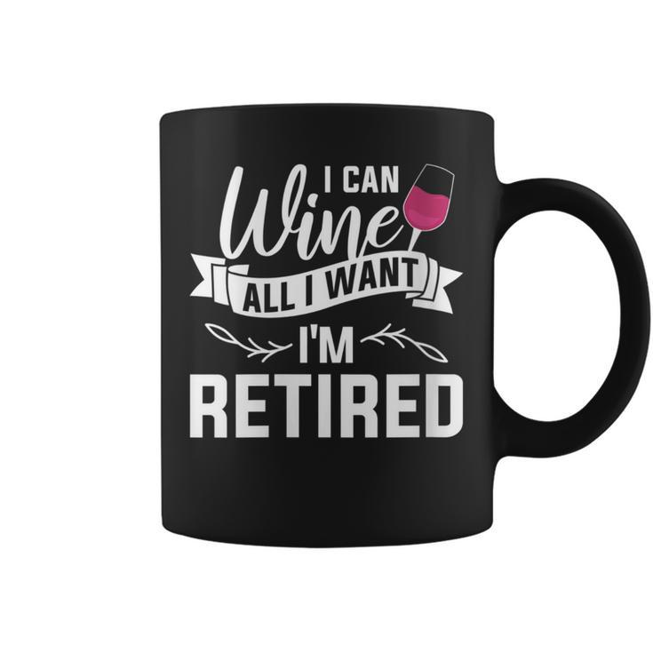 I Can Wine All I Want I'm Retired Retirement Coffee Mug