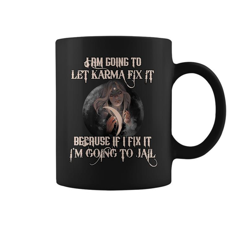 Witch Let Karma Fix It Because If I Fix It Im Going To Jail  Coffee Mug