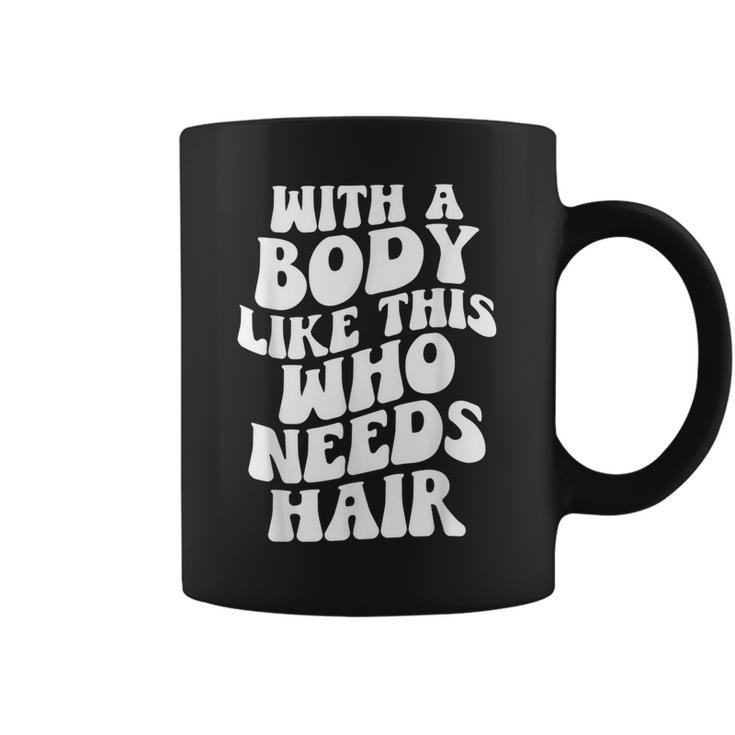 With A Body Like This Who Needs Hair Groovy Bald Dad  Gift For Mens Gift For Women Coffee Mug