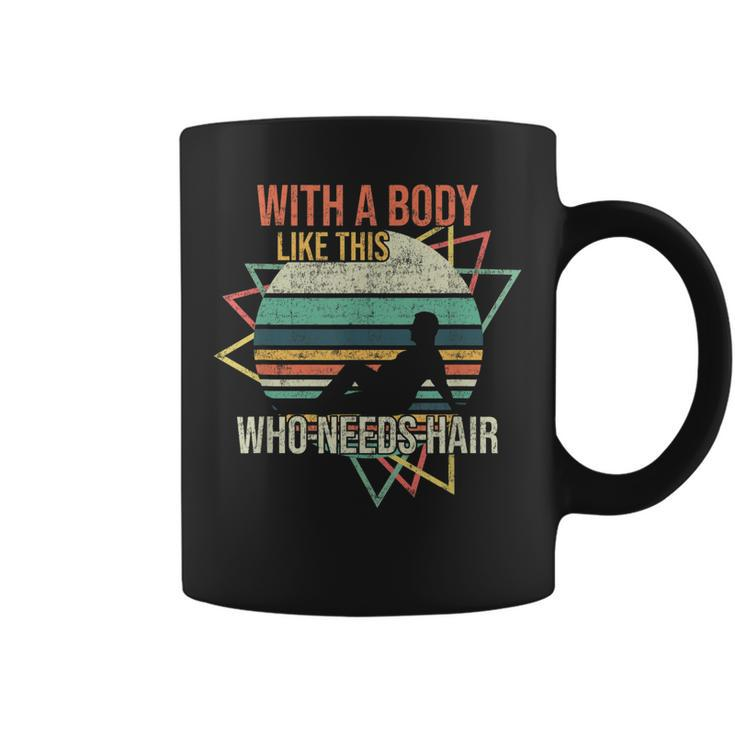 With A Body Like This Who Needs Hair Retro Bald Dad  Gift For Women Coffee Mug