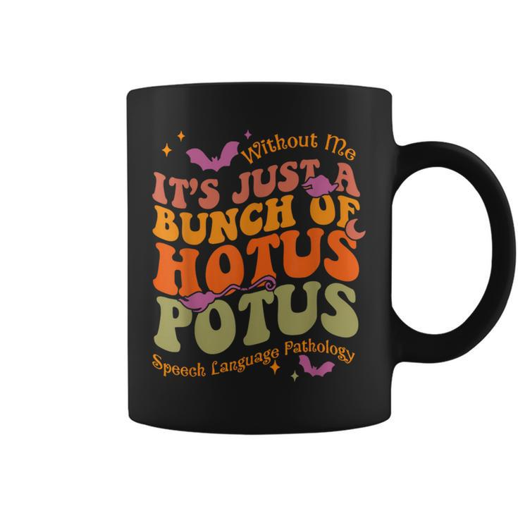 Without Me It's Just A Bunch Of Hotus Potus Speech Language Coffee Mug