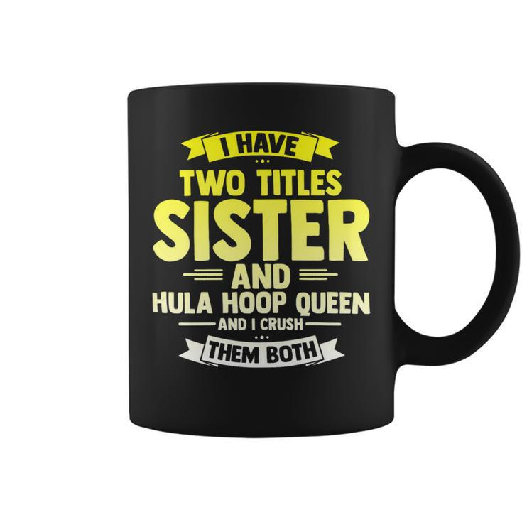 Womens Sister And Hooping Queen Crush Both Hula Gym Hoop Sport Coffee Mug