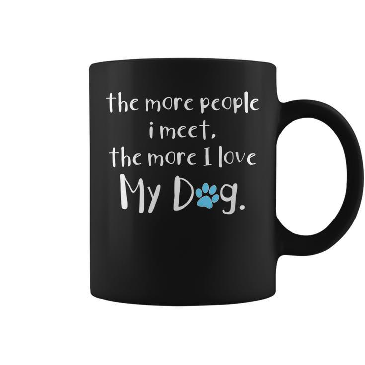 Womens The More People I Meet The More I Love My Dog Funny Saying  Coffee Mug