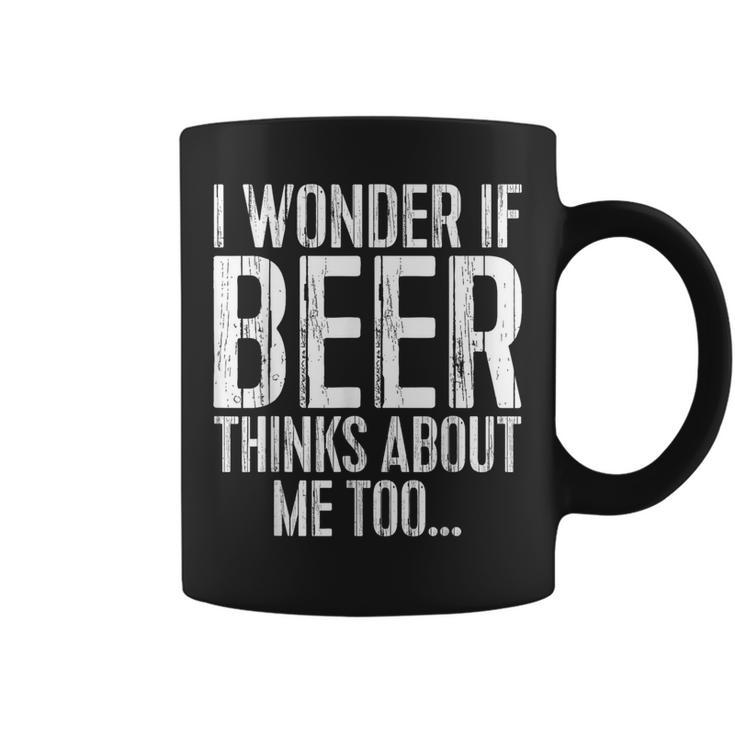 I Wonder If Beer Thinks About Me Too Drinking Coffee Mug