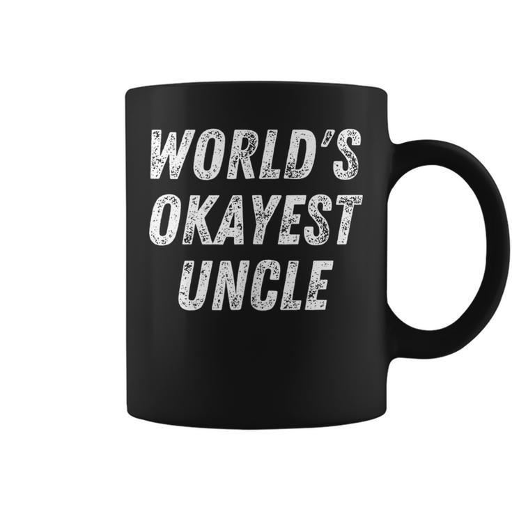 Worlds Okayest Uncle Funny Uncle Birthday Best Uncle  Coffee Mug