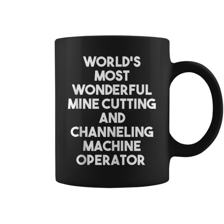World's Most Wonderful Mine Cutting Machine Operator Coffee Mug