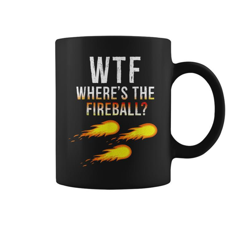 Wtf Wheres The Fireball  Funny College Party Bar Pub Coffee Mug