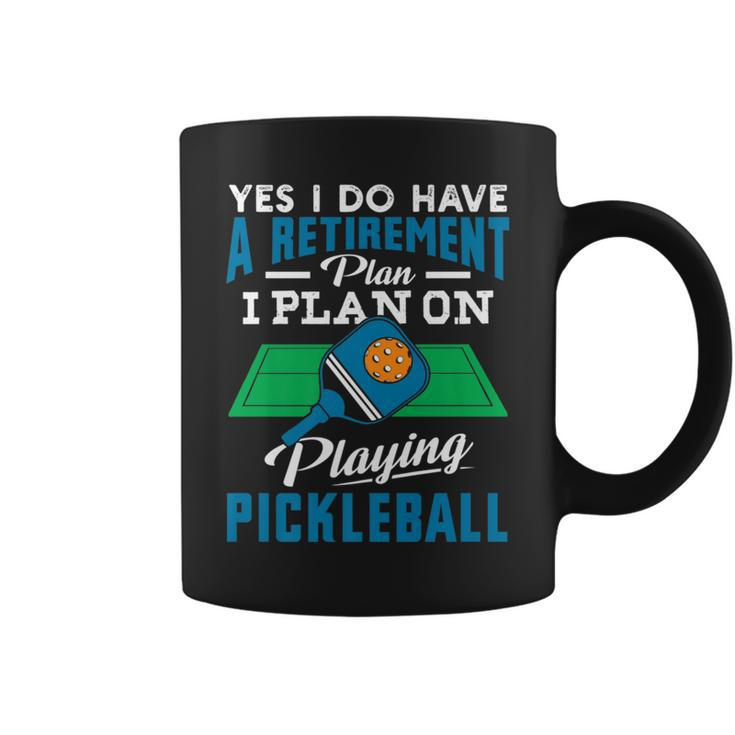 Yes I Do Have A Retirement Plan I Plan On Playing Pickleball   Coffee Mug