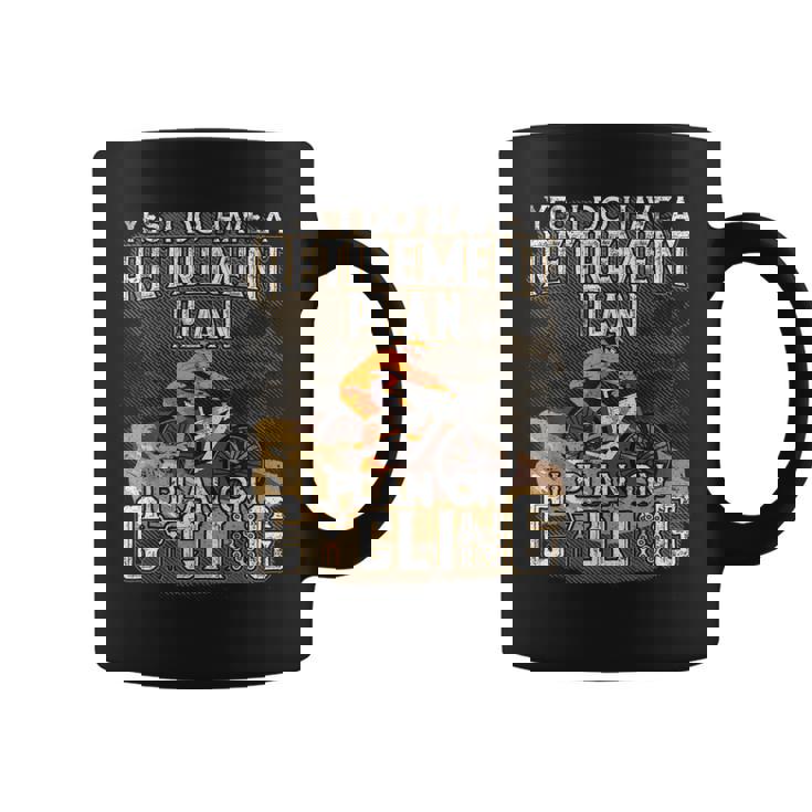 Yes I Do Have A Retirement Plan I Plan Cycling Retirement Coffee Mug