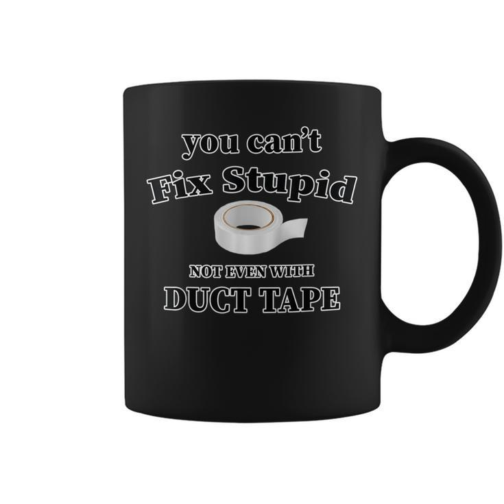 You Cant Fix Stupid Not Even With Duct Tape Funny Gift  Coffee Mug