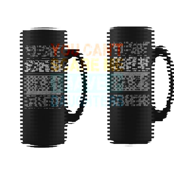 You Cant Scare Me I Have 2 Daughters Mom Dad   Coffee Mug