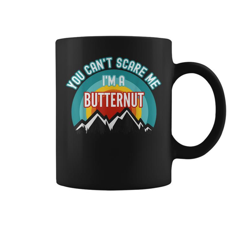 You Cant Scare Me Im A Butternut  Coffee Mug