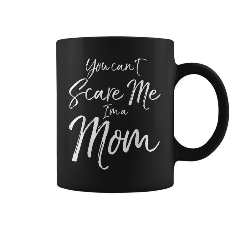 You Cant Scare Me Im A Mom  Funny Halloween   Gifts For Mom Funny Gifts Coffee Mug