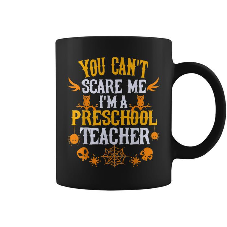 You Cant Scare Me Im A Preschool Teacher Halloween  Preschool Teacher Funny Gifts Coffee Mug