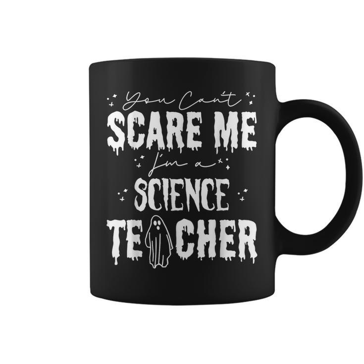 You Cant Scare Me Im A Science Teacher Happy Halloween  Science Teacher Funny Gifts Coffee Mug